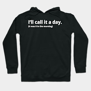 I'll call it a day. (it was 8 in the morning) Hoodie